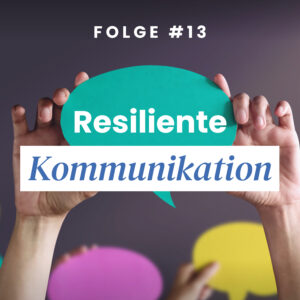 Resilienz Akademie | Resilienz-Podcast „Rethinking Resilience“ – Folge 13